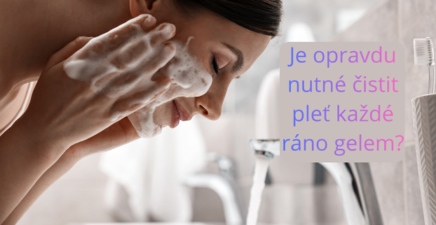 Ranní vs. večerní čištění: je i ráno nutné používat čistící gel nebo stačí jen voda? 